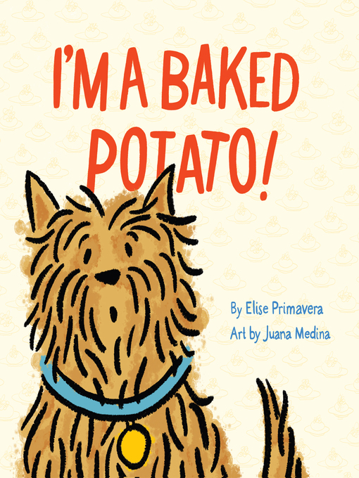 Title details for I'm a Baked Potato! by Elise Primavera - Available